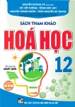 SÁCH THAM KHẢO HÓA HỌC LỚP 12 (Biên soạn theo chương trình GDPT mới - Dùng chung cho các bộ SGK hiện hành)